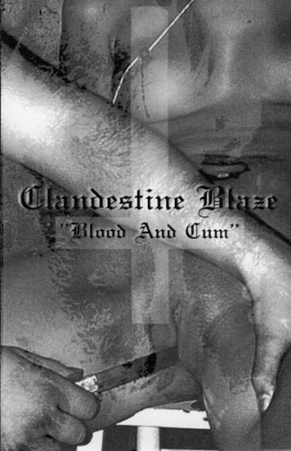 Clandestine Blaze : Blood and Cum Clandestine Blaze : Blood and Cum